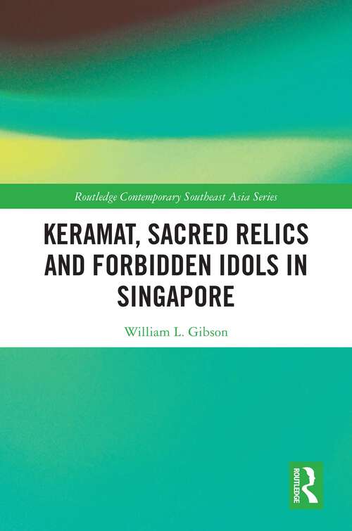 Book cover of Keramat, Sacred Relics and Forbidden Idols in Singapore (Routledge Contemporary Southeast Asia Series)