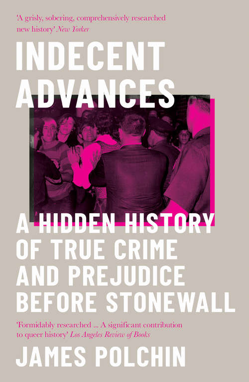 Book cover of Indecent Advances: A Hidden History of True Crime and Prejudice Before Stonewall