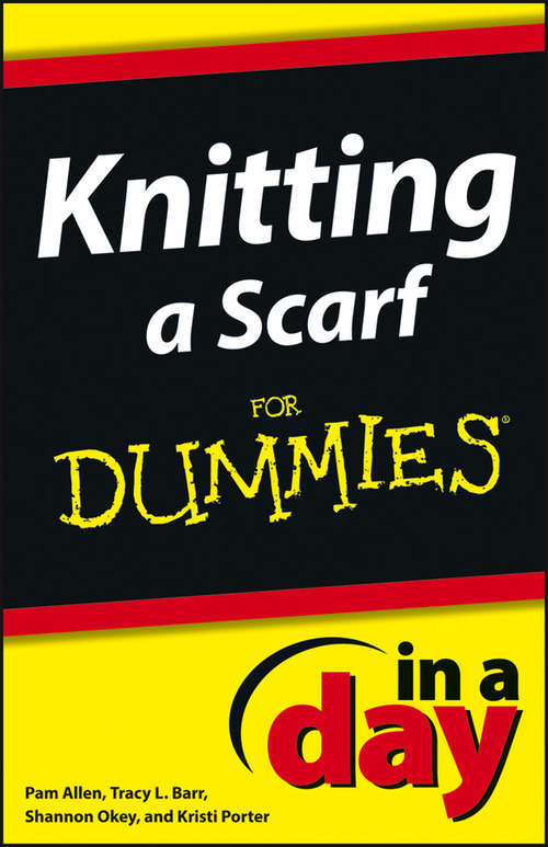 Book cover of Knitting a Scarf In A Day For Dummies (In A Day For Dummies)