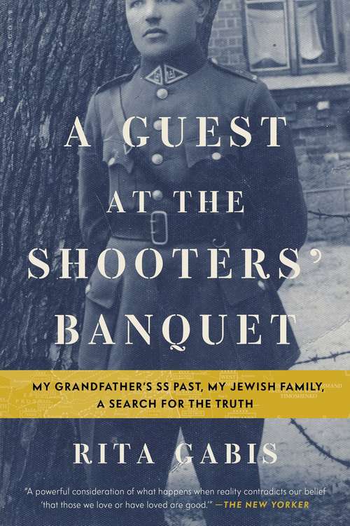 Book cover of A Guest at the Shooters' Banquet: My Grandfather's SS Past, My Jewish Family, A Search for the Truth