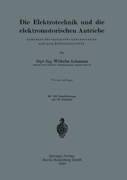 Book cover of Die Elektrotechnik und die elektromotorischen Antriebe: Lehrbuch für technische Lehranstalten und zum Selbstunterricht (4. Aufl. 1948)