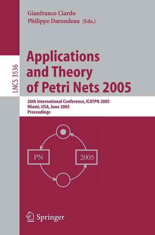 Book cover of Applications and Theory of Petri Nets 2005: 26th International Conference, ICATPN 2005, Miami, FL, June 20-25, 2005, Proceedings (2005) (Lecture Notes in Computer Science #3536)