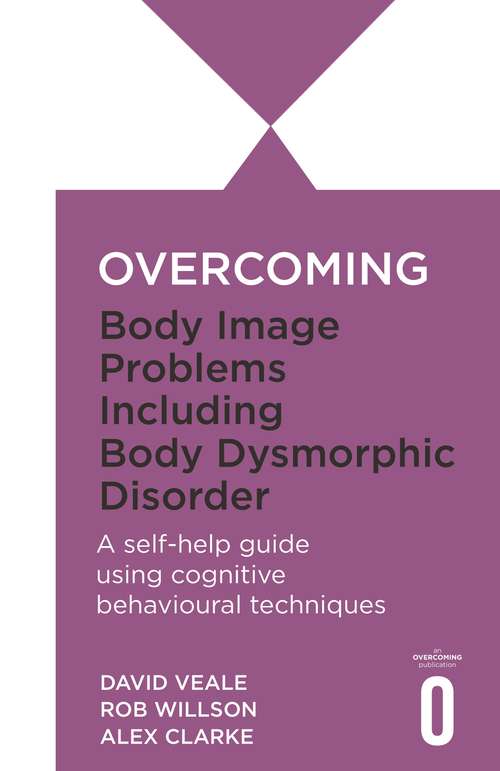 Book cover of Overcoming Body Image Problems including Body Dysmorphic Disorder: Including Body Dysmorphic Disorder (Overcoming Books)