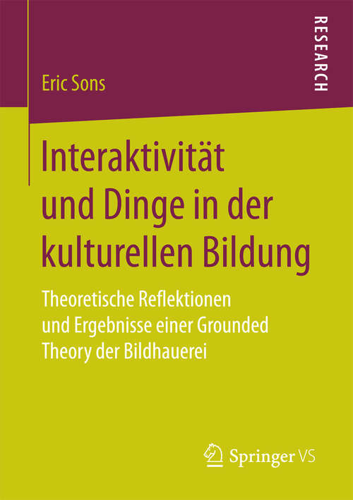 Book cover of Interaktivität und Dinge in der kulturellen Bildung: Theoretische Reflektionen und Ergebnisse einer Grounded Theory der Bildhauerei