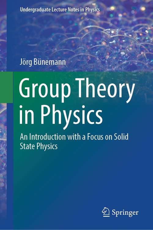 Book cover of Group Theory in Physics: An Introduction with a Focus on Solid State Physics (2024) (Undergraduate Lecture Notes in Physics)