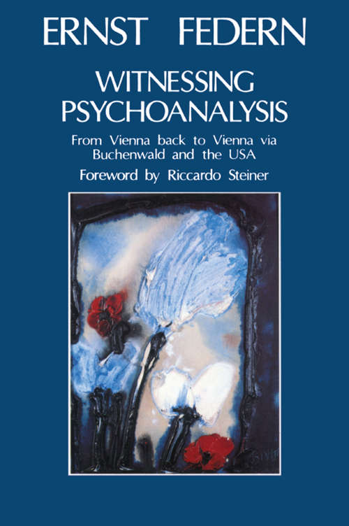 Book cover of Witnessing Psychoanalysis: From Vienna back to Vienna via Buchenwald and the USA