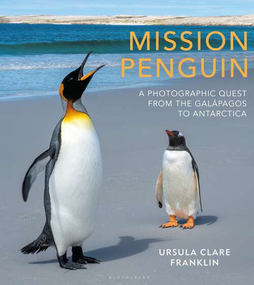 Book cover of Mission Penguin: A photographic quest from the Galápagos to Antarctica