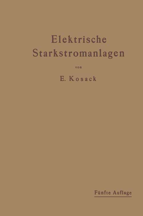 Book cover of Elektrische Starkstromanlagen: Maschinen, Apparate, Schaltungen, Betrieb. Kurzgefaßtes Hilfsbuch für Ingenieure und Techniker sowie zum Gebrauch an technischen Lehranstalten (5. Aufl. 1921)