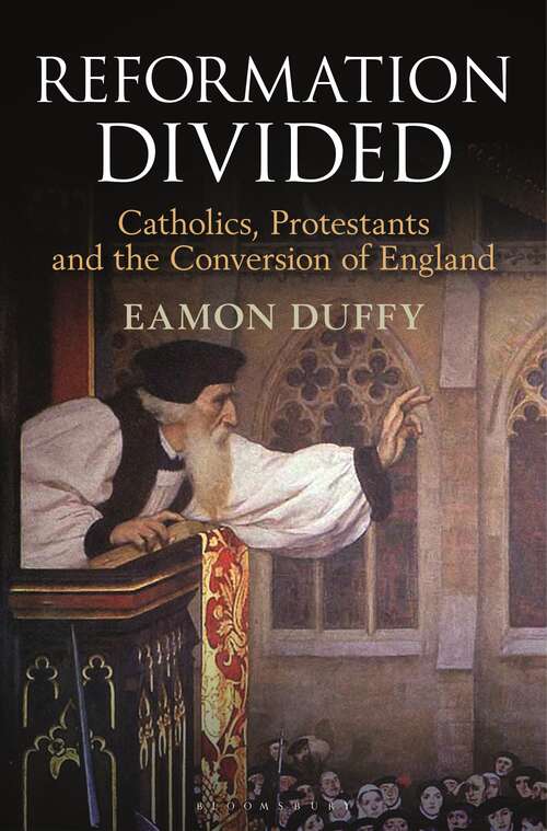 Book cover of Reformation Divided: Catholics, Protestants and the Conversion of England