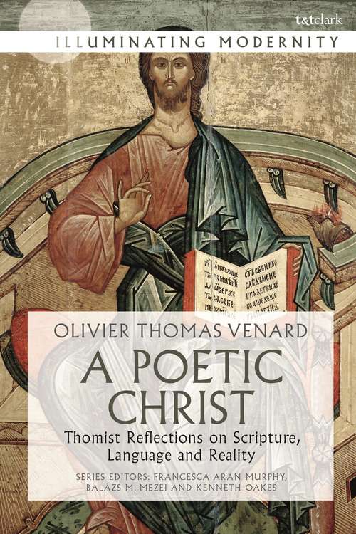 Book cover of A Poetic Christ: Thomist Reflections on Scripture, Language and Reality (Illuminating Modernity)