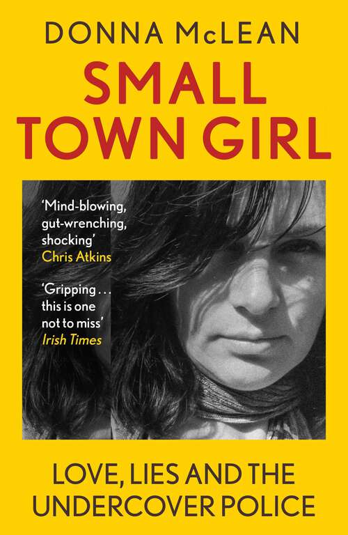 Book cover of Small Town Girl: Love, Lies and the Undercover Police