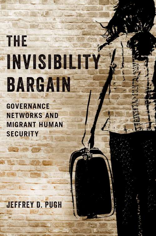 Book cover of The Invisibility Bargain: Governance Networks and Migrant Human Security