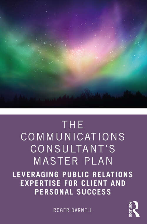 Book cover of The Communications Consultant’s Master Plan: Leveraging Public Relations Expertise for Client and Personal Success
