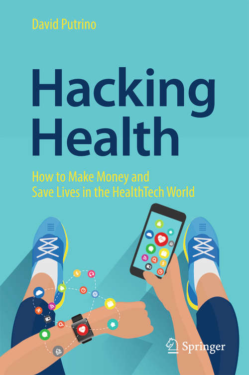 Book cover of Hacking Health: How to Make Money and Save Lives in the HealthTech World