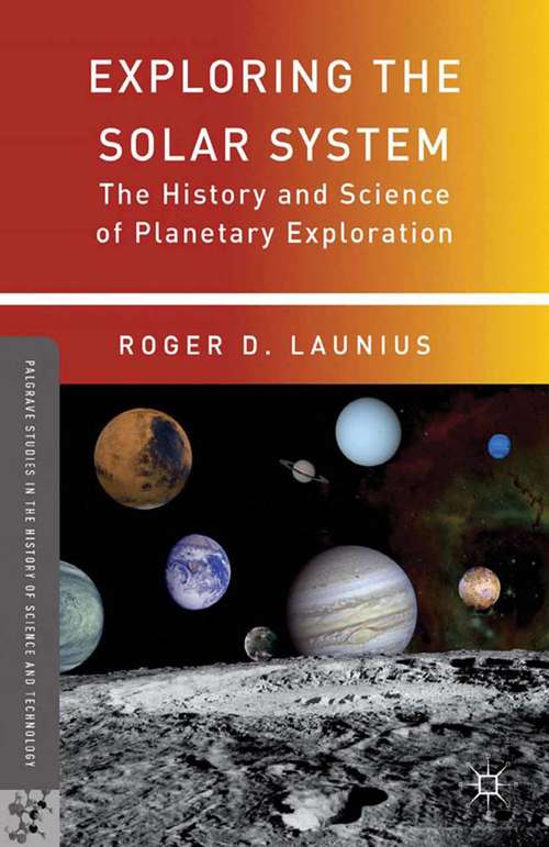 Book cover of Exploring the Solar System: The History and Science of Planetary Exploration (2013) (Palgrave Studies in the History of Science and Technology)