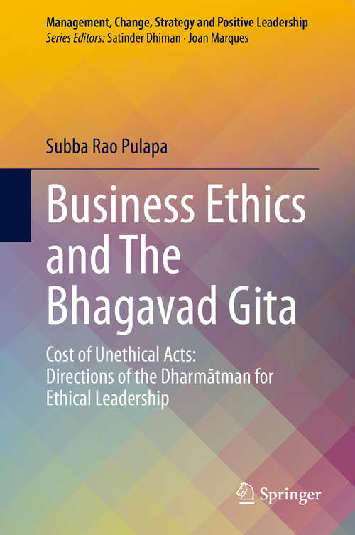 Book cover of Business Ethics and The Bhagavad Gita: Cost of Unethical Acts: Directions of the Dharmatman for Ethical Leadership (1st ed. 2020) (Management, Change, Strategy and Positive Leadership)