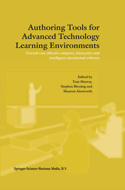 Book cover of Authoring Tools for Advanced Technology Learning Environments: Toward Cost-Effective Adaptive, Interactive and Intelligent Educational Software (2003)