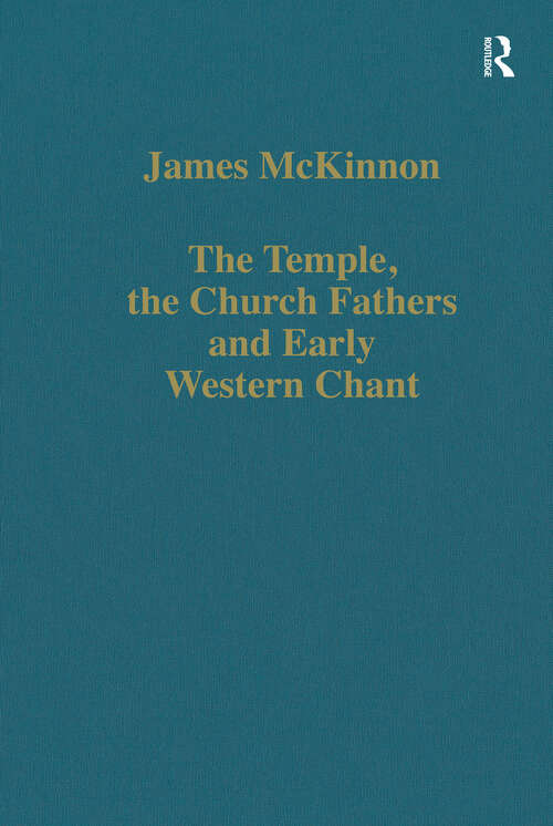 Book cover of The Temple, the Church Fathers and Early Western Chant (Variorum Collected Studies)