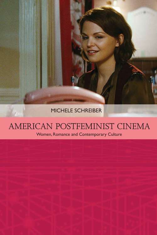 Book cover of American Postfeminist Cinema: Women, Romance and Contemporary Culture (Traditions in American Cinema)