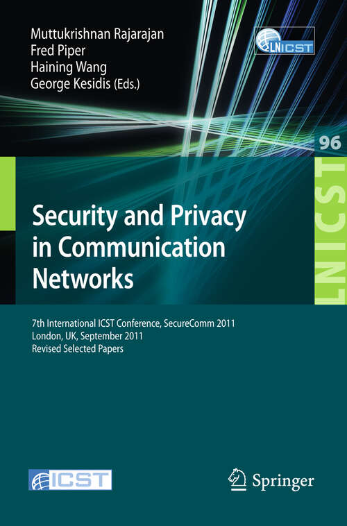 Book cover of Security and Privacy in Communication Networks: 7th International ICST Conference, SecureComm 2011, London, September 7-9, 2011, Revised Selected Papers (2012) (Lecture Notes of the Institute for Computer Sciences, Social Informatics and Telecommunications Engineering #96)