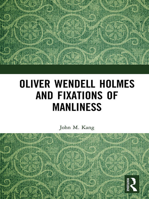 Book cover of Oliver Wendell Holmes and Fixations of Manliness