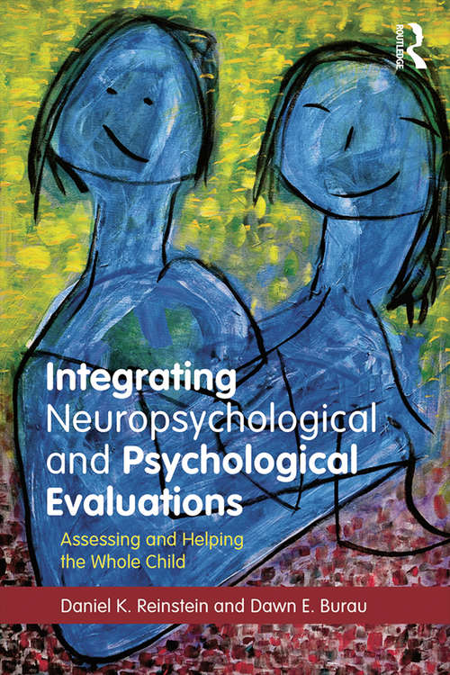 Book cover of Integrating Neuropsychological and Psychological Evaluations: Assessing and Helping the Whole Child