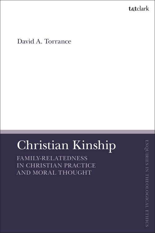 Book cover of Christian Kinship: Family-Relatedness in Christian Practice and Moral Thought (T&T Clark Enquiries in Theological Ethics)