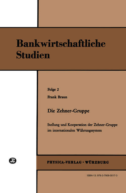 Book cover of Die Zehner-Gruppe: Stellung und Kooperation der Zehner-Gruppe im internationalen Währungssystem (Bankwirtschaftliche Studien, Folge 2) (1970)