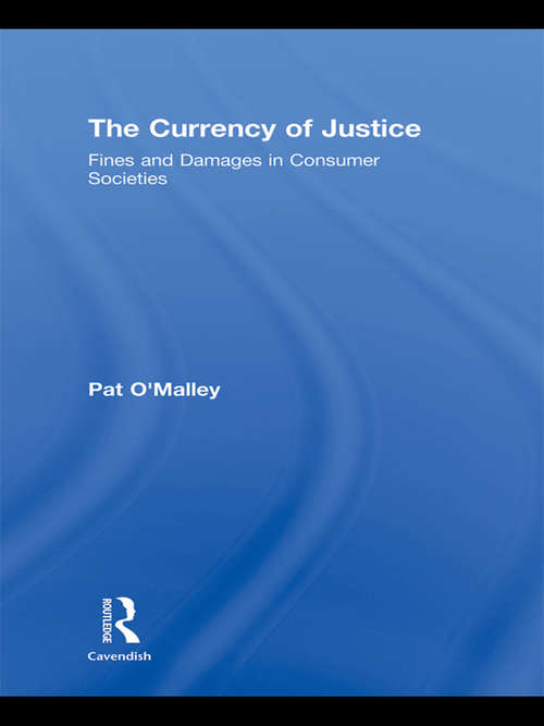 Book cover of The Currency of Justice: Fines and Damages in Consumer Societies