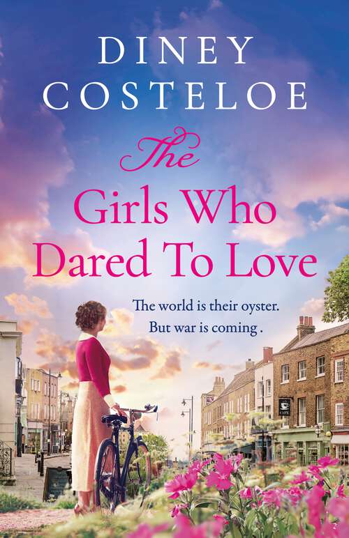 Book cover of The Girls Who Dared to Love: Coming soon for 2024, a brand-new captivating historical fiction story of pre-war London by bestselling author Diney Costeloe