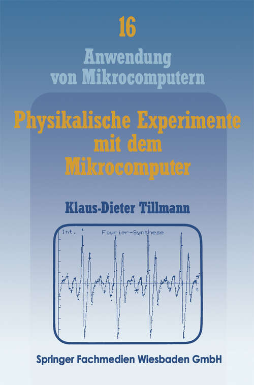 Book cover of Physikalische Experimente mit dem Mikrocomputer: „On-Line“-Messungen mit dem Apple II im Apple-Pascal-System (1986) (Anwendung von Mikrocomputern #16)