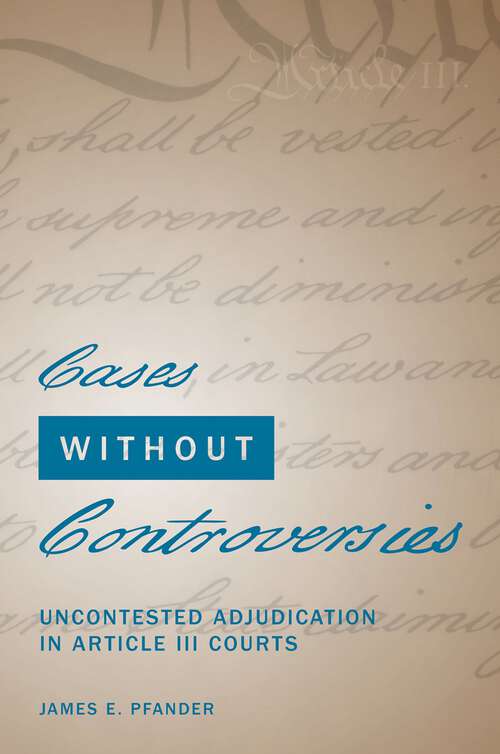 Book cover of Cases Without Controversies: Uncontested Adjudication in Article III Courts