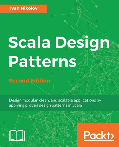 Book cover of Scala Design Patterns, Second Edition: Design Modular, Clean, And Scalable Applications By Applying Proven Design Patterns In Scala, 2nd Edition (2)