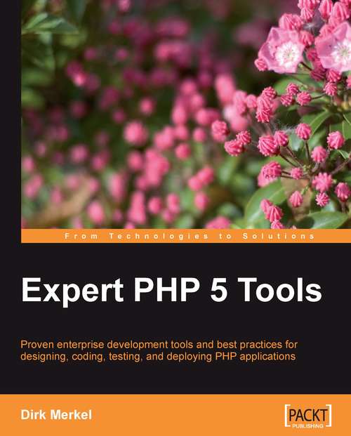 Book cover of Expert PHP 5 Tools: Proven Enterprise Development Tools And Best Practices For Designing, Coding, Testing, And Deploying Php Applications