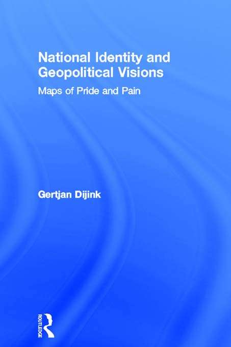 Book cover of National Identity and Geopolitical Visions: Maps of Pride and Pain