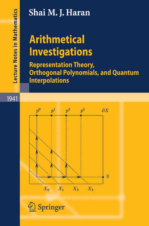 Book cover of Arithmetical Investigations: Representation Theory, Orthogonal Polynomials, and Quantum Interpolations (2008) (Lecture Notes in Mathematics)