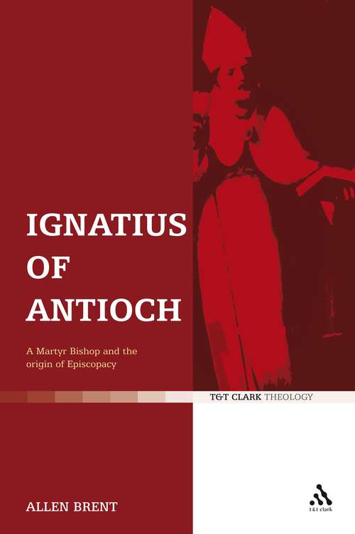 Book cover of Ignatius of Antioch: A Martyr Bishop and the origin of Episcopacy