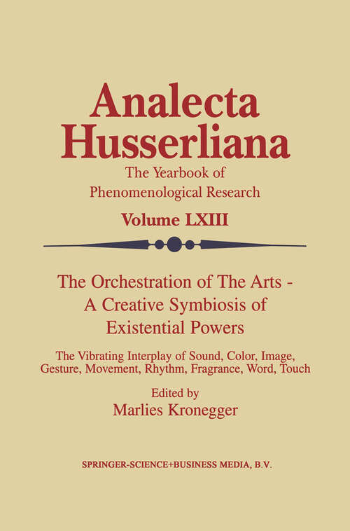 Book cover of The Orchestration of the Arts — A Creative Symbiosis of Existential Powers: The Vibrating Interplay of Sound, Color, Image, Gesture, Movement, Rhythm, Fragrance, Word, Touch (2000) (Analecta Husserliana #63)