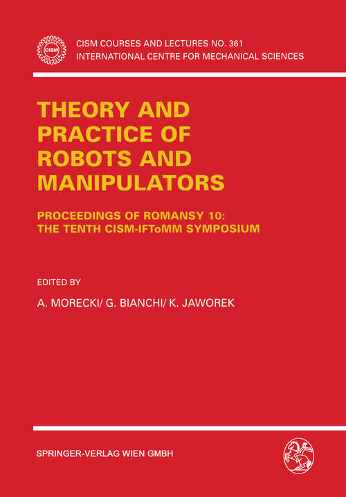 Book cover of Theory and Practice of Robots and Manipulators: Proceedings of RoManSy 10: The Tenth CISM-IFToMM Symposium (1995) (CISM International Centre for Mechanical Sciences #361)
