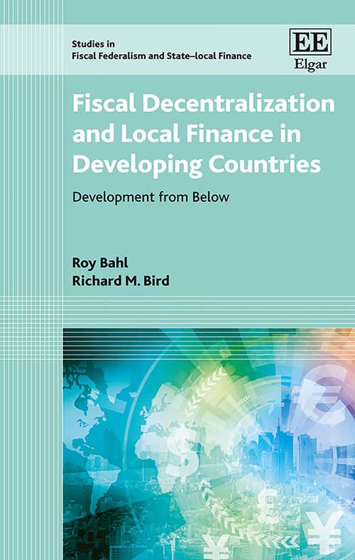 Book cover of Fiscal Decentralization and Local Finance in Developing Countries: Development from Below (Studies in Fiscal Federalism and State-local Finance series)
