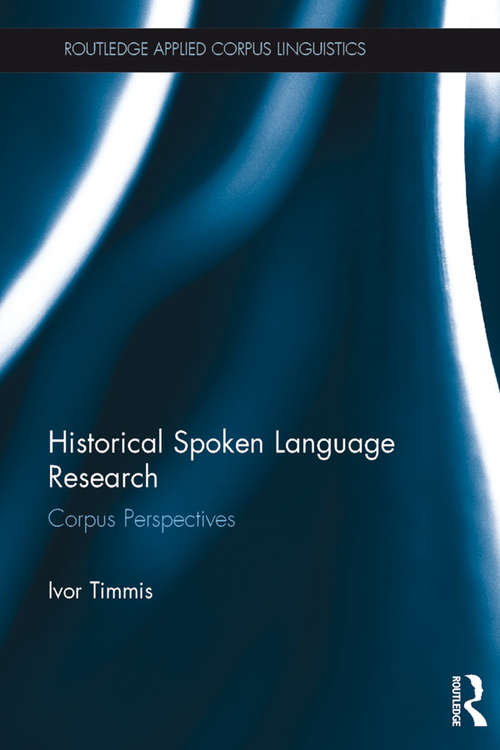 Book cover of Historical Spoken Language Research: Corpus Perspectives (Routledge Applied Corpus Linguistics)
