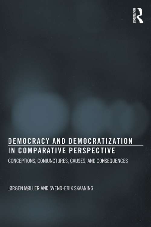 Book cover of Democracy and Democratization in Comparative Perspective: Conceptions, Conjunctures, Causes, and Consequences (Democratization Studies)