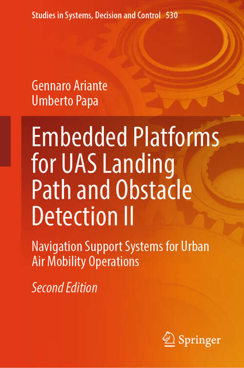 Book cover of Embedded Platforms for UAS Landing Path and Obstacle Detection II: Navigation Support Systems for Urban Air Mobility Operations (Second Edition 2024) (Studies in Systems, Decision and Control #530)