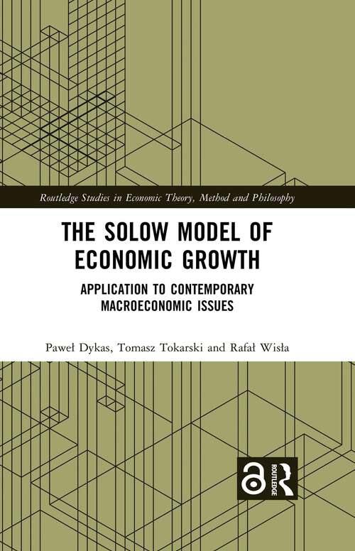 Book cover of The Solow Model of Economic Growth: Application to Contemporary Macroeconomic Issues (Routledge Studies in Economic Theory, Method and Philosophy)