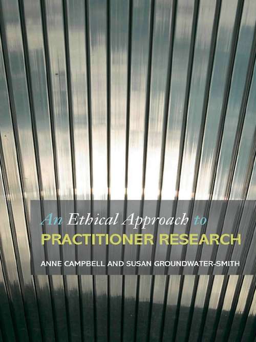 Book cover of An Ethical Approach to Practitioner Research: Dealing with Issues and Dilemmas in Action Research