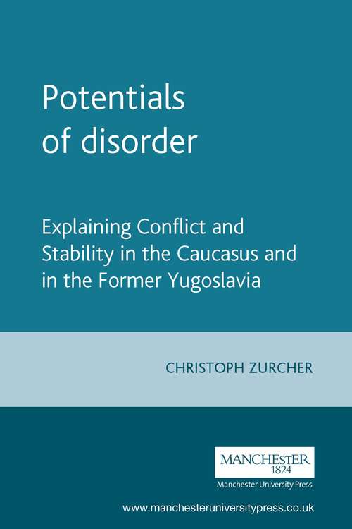 Book cover of Potentials of disorder: Explaining Conflict And Stability In The Caucasus And In The Former Yugoslavia (New Approaches to Conflict Analysis)