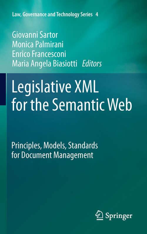 Book cover of Legislative XML for the Semantic Web: Principles, Models, Standards for Document Management (2011) (Law, Governance and Technology Series #4)