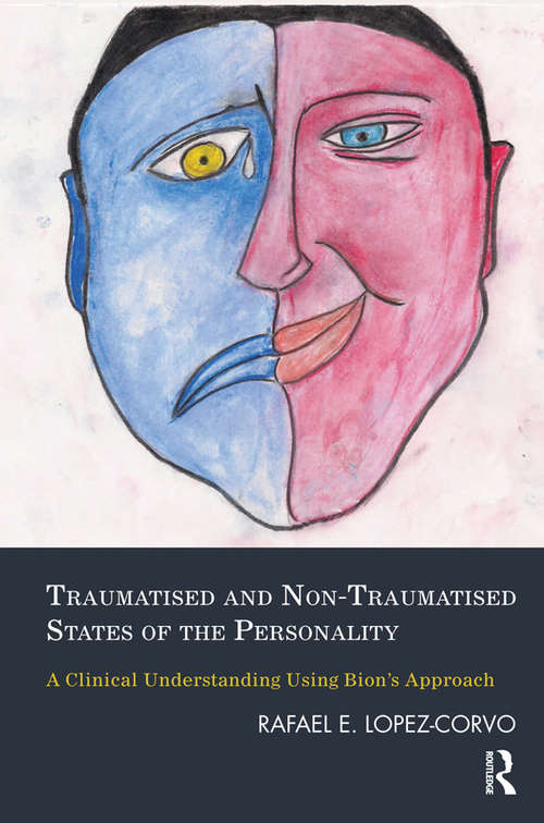 Book cover of Traumatised and Non-Traumatised States of the Personality: A Clinical Understanding Using Bion's Approach