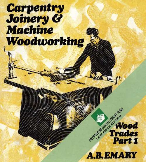 Book cover of Carpentry, Joinery and Machine Woodworking: Wood Trades Part 1 (1st ed. 1974)