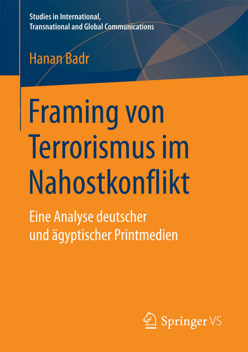 Book cover of Framing von Terrorismus im Nahostkonflikt: Eine Analyse deutscher und ägyptischer Printmedien (Studies in International, Transnational and Global Communications)